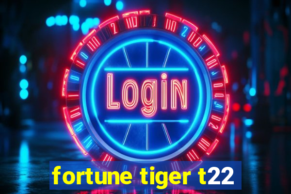 fortune tiger t22